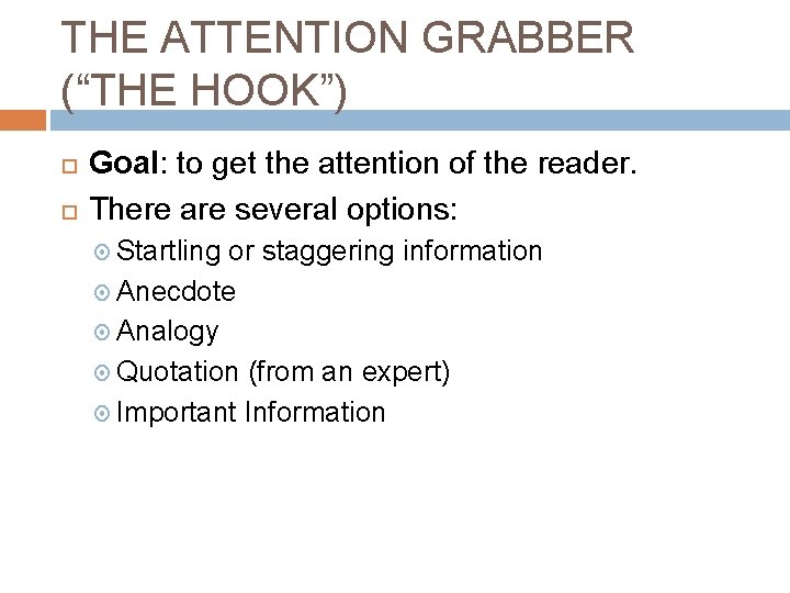 THE ATTENTION GRABBER (“THE HOOK”) Goal: to get the attention of the reader. There