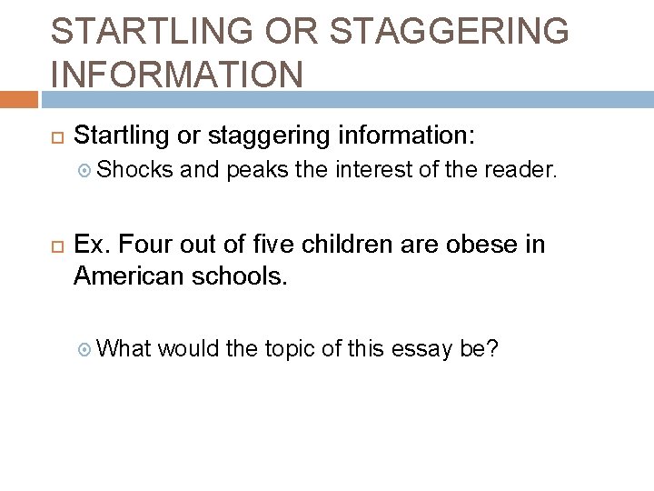 STARTLING OR STAGGERING INFORMATION Startling or staggering information: Shocks and peaks the interest of