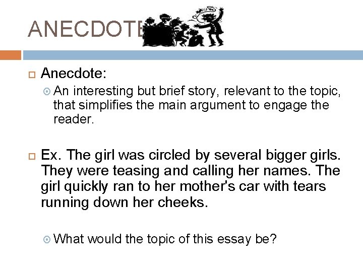 ANECDOTE Anecdote: An interesting but brief story, relevant to the topic, that simplifies the