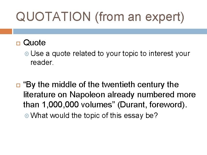 QUOTATION (from an expert) Quote Use a quote related to your topic to interest