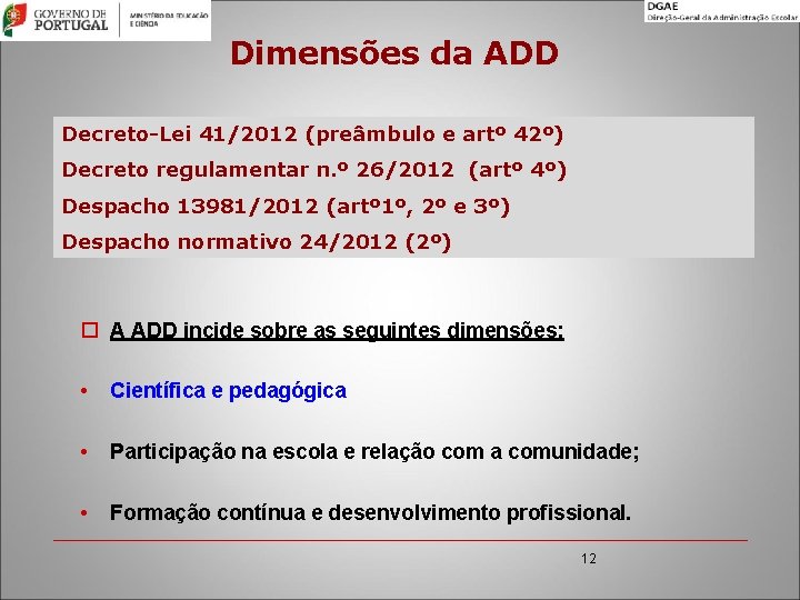 Dimensões da ADD Decreto-Lei 41/2012 (preâmbulo e artº 42º) Decreto regulamentar n. º 26/2012