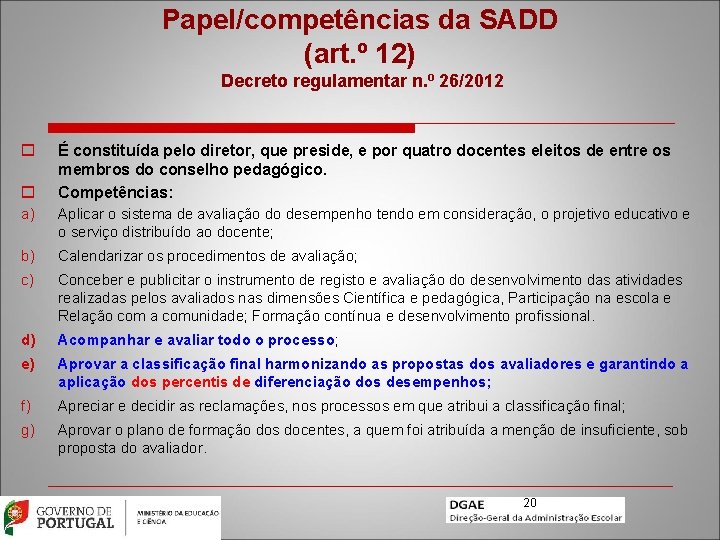 Papel/competências da SADD (art. º 12) Decreto regulamentar n. º 26/2012 o o É