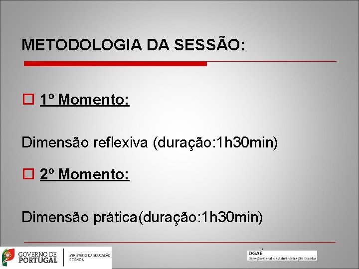 METODOLOGIA DA SESSÃO: o 1º Momento: Dimensão reflexiva (duração: 1 h 30 min) o