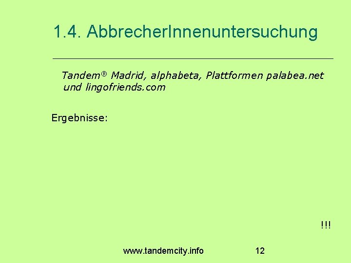 1. 4. Abbrecher. Innenuntersuchung Tandem® Madrid, alphabeta, Plattformen palabea. net und lingofriends. com Ergebnisse: