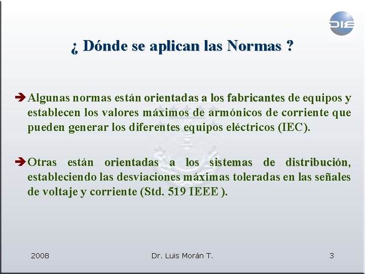 ¿ Dónde se aplican las Normas ? è Algunas normas están orientadas a los