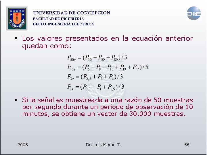 UNIVERSIDAD DE CONCEPCIÓN FACULTAD DE INGENIERÍA DEPTO. INGENIERÍA ELÉCTRICA § Los valores presentados en