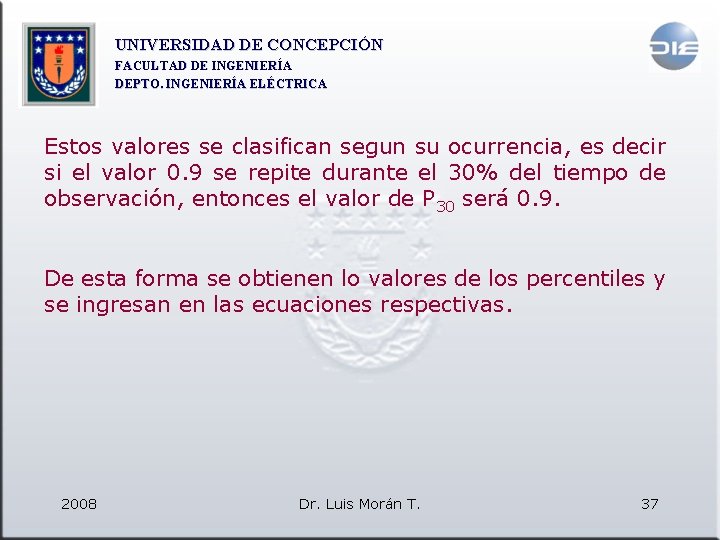 UNIVERSIDAD DE CONCEPCIÓN FACULTAD DE INGENIERÍA DEPTO. INGENIERÍA ELÉCTRICA Estos valores se clasifican segun