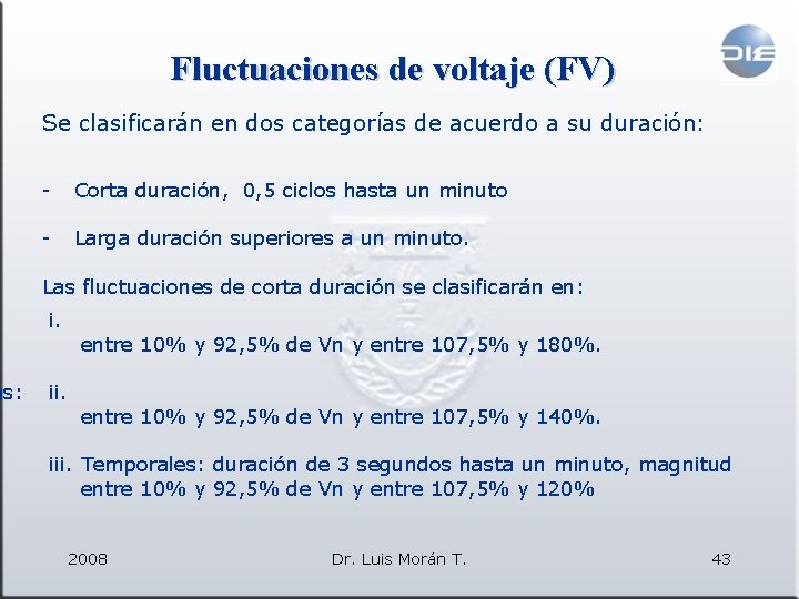 as: Fluctuaciones de voltaje (FV) Se clasificarán en dos categorías de acuerdo a su