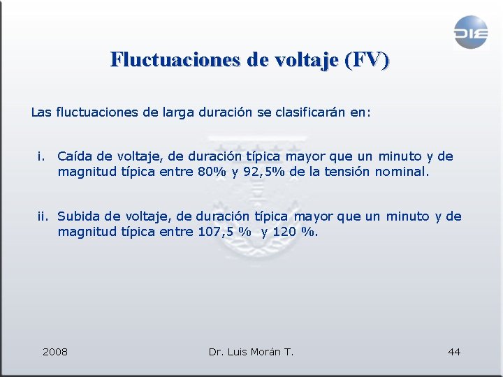 Fluctuaciones de voltaje (FV) Las fluctuaciones de larga duración se clasificarán en: i. Caída