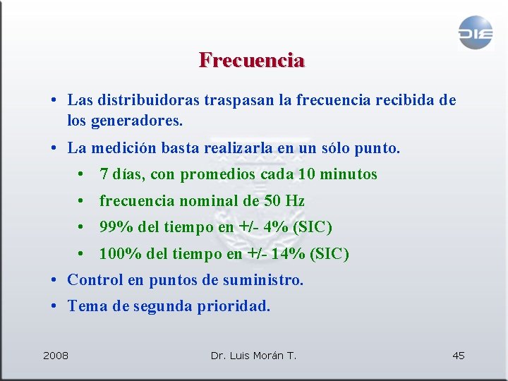 Frecuencia • Las distribuidoras traspasan la frecuencia recibida de los generadores. • La medición