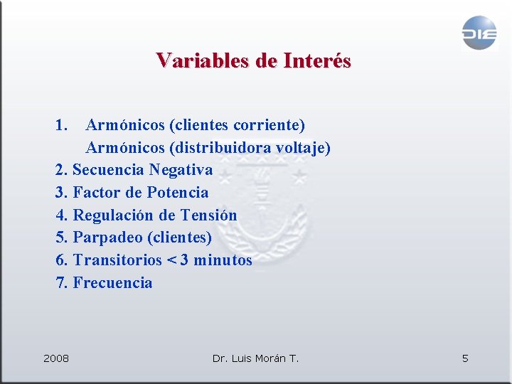 Variables de Interés 1. Armónicos (clientes corriente) Armónicos (distribuidora voltaje) 2. Secuencia Negativa 3.