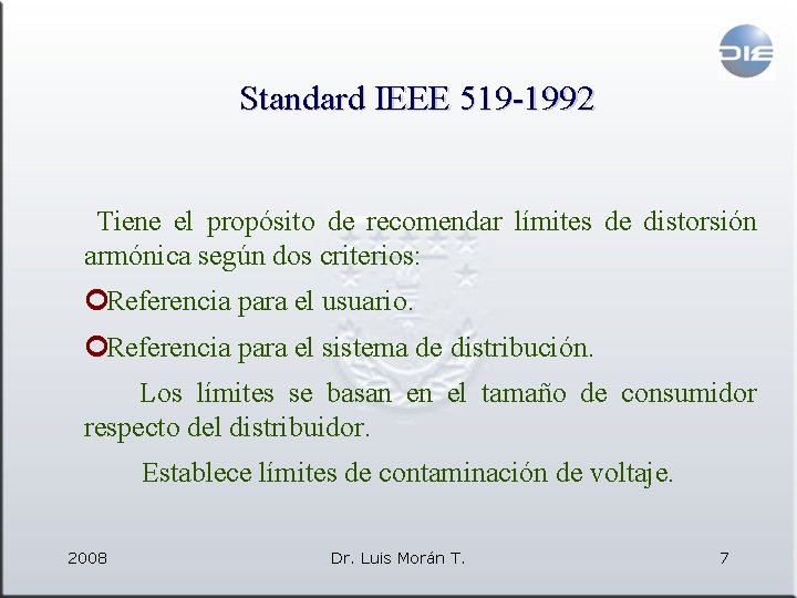 Standard IEEE 519 -1992 Tiene el propósito de recomendar límites de distorsión armónica según