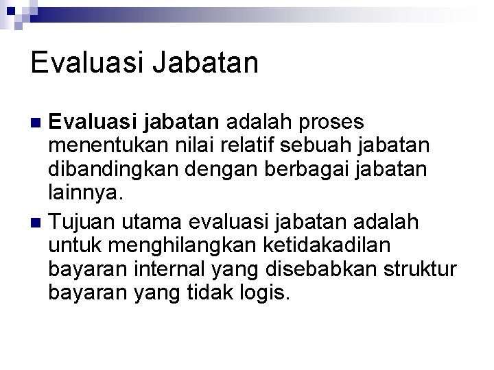 Evaluasi Jabatan Evaluasi jabatan adalah proses menentukan nilai relatif sebuah jabatan dibandingkan dengan berbagai Evaluasi Jabatan Evaluasi jabatan adalah proses menentukan nilai relatif sebuah jabatan dibandingkan dengan berbagai