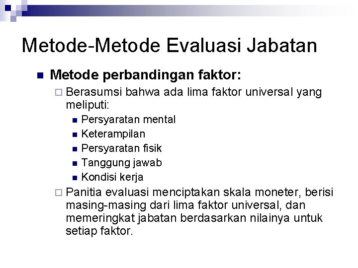 Metode-Metode Evaluasi Jabatan n Metode perbandingan faktor: ¨ Berasumsi meliputi: n n n bahwa Metode-Metode Evaluasi Jabatan n Metode perbandingan faktor: ¨ Berasumsi meliputi: n n n bahwa