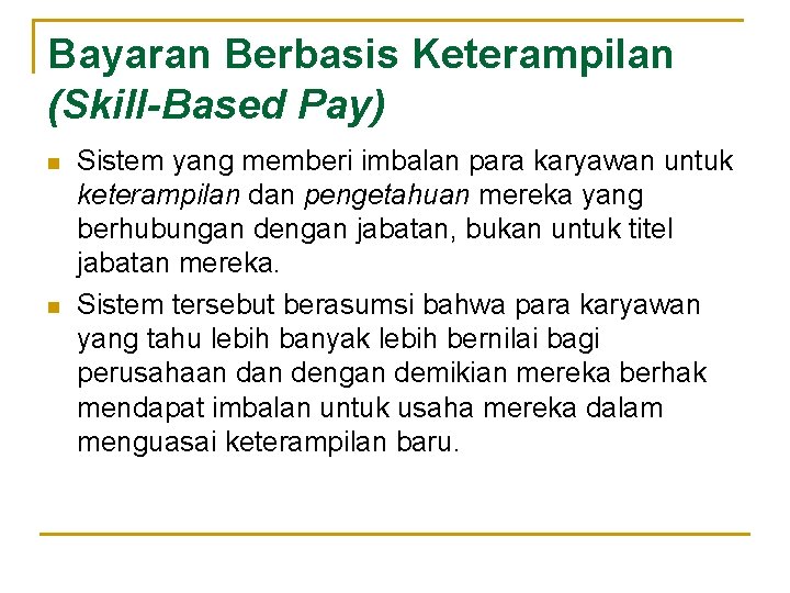 Bayaran Berbasis Keterampilan (Skill-Based Pay) n n Sistem yang memberi imbalan para karyawan untuk Bayaran Berbasis Keterampilan (Skill-Based Pay) n n Sistem yang memberi imbalan para karyawan untuk