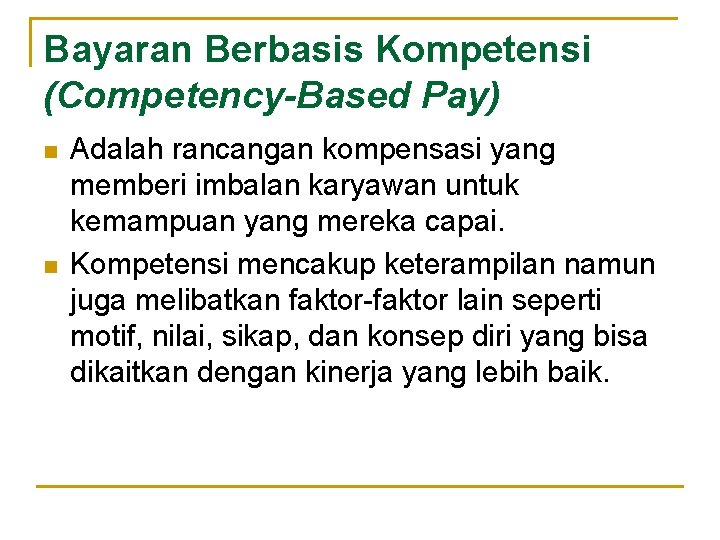 Bayaran Berbasis Kompetensi (Competency-Based Pay) n n Adalah rancangan kompensasi yang memberi imbalan karyawan Bayaran Berbasis Kompetensi (Competency-Based Pay) n n Adalah rancangan kompensasi yang memberi imbalan karyawan