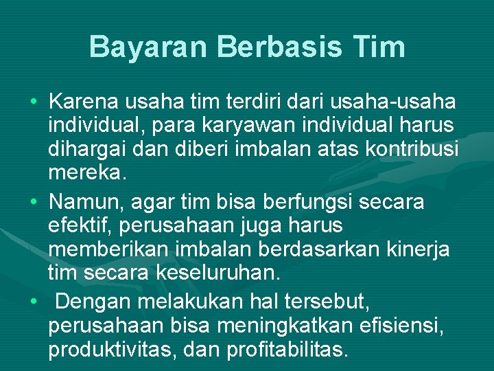 Bayaran Berbasis Tim • Karena usaha tim terdiri dari usaha-usaha individual, para karyawan individual Bayaran Berbasis Tim • Karena usaha tim terdiri dari usaha-usaha individual, para karyawan individual