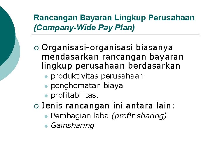 Rancangan Bayaran Lingkup Perusahaan (Company-Wide Pay Plan) ¡ Organisasi-organisasi biasanya mendasarkan rancangan bayaran lingkup Rancangan Bayaran Lingkup Perusahaan (Company-Wide Pay Plan) ¡ Organisasi-organisasi biasanya mendasarkan rancangan bayaran lingkup