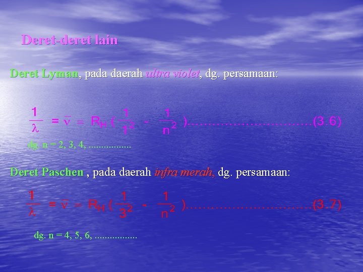 Deret-deret lain Deret Lyman, pada daerah ultra violet, dg. persamaan: dg. n = 2,