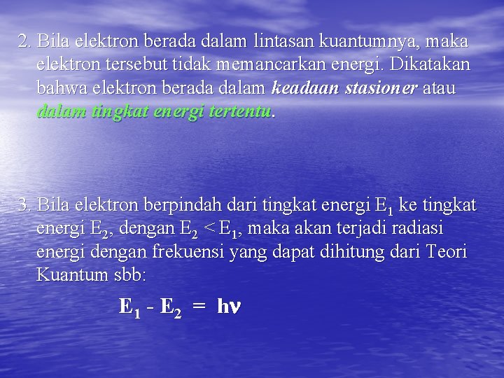 2. Bila elektron berada dalam lintasan kuantumnya, maka elektron tersebut tidak memancarkan energi. Dikatakan