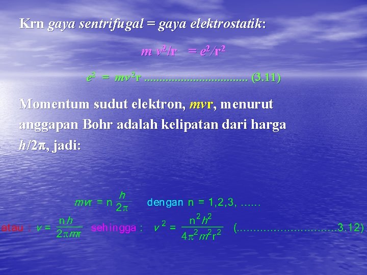 Krn gaya sentrifugal = gaya elektrostatik: m v 2/r = e 2/r 2 e