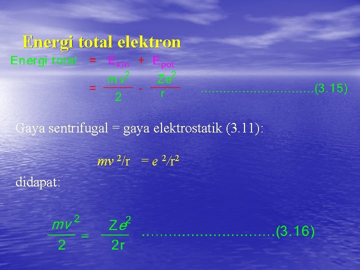 Energi total elektron Gaya sentrifugal = gaya elektrostatik (3. 11): mv 2/r = e