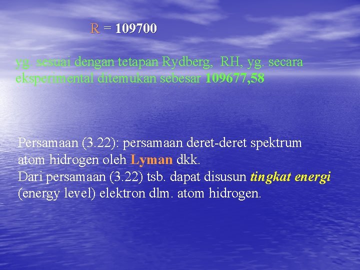 R = 109700 yg. sesuai dengan tetapan Rydberg, RH, yg. secara eksperimental ditemukan sebesar