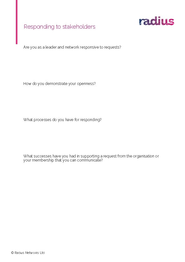 Responding to stakeholders Are you as a leader and network responsive to requests? How