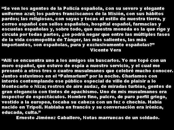 “Se ven los agentes de la Policía española, con su severo y elegante uniforme “Se ven los agentes de la Policía española, con su severo y elegante uniforme