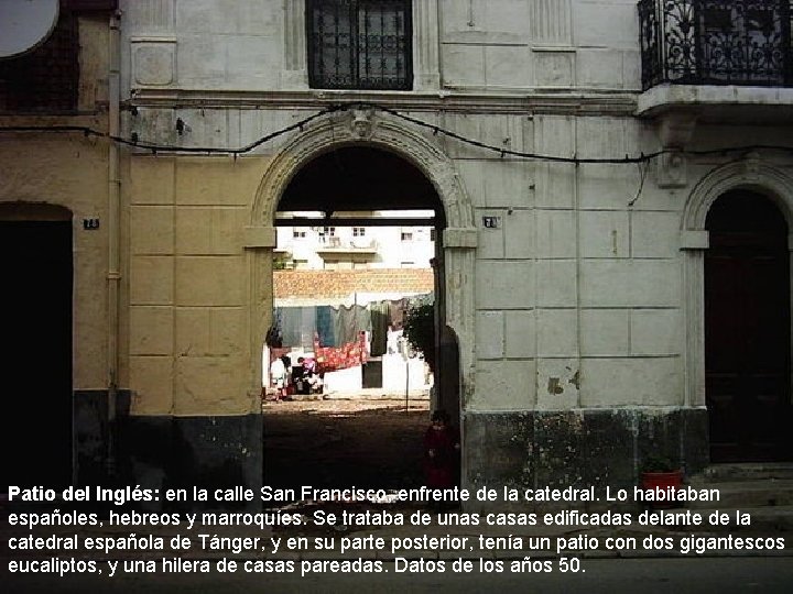 Patio del Inglés: en la calle San Francisco, enfrente de la catedral. Lo habitaban Patio del Inglés: en la calle San Francisco, enfrente de la catedral. Lo habitaban