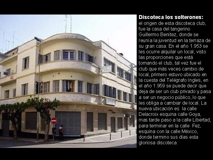Discoteca los solterones: el origen de esta discoteca club, fue la casa del tangerino Discoteca los solterones: el origen de esta discoteca club, fue la casa del tangerino