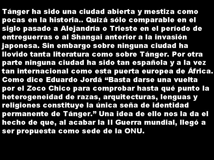 Tánger ha sido una ciudad abierta y mestiza como pocas en la historia. . Tánger ha sido una ciudad abierta y mestiza como pocas en la historia. .