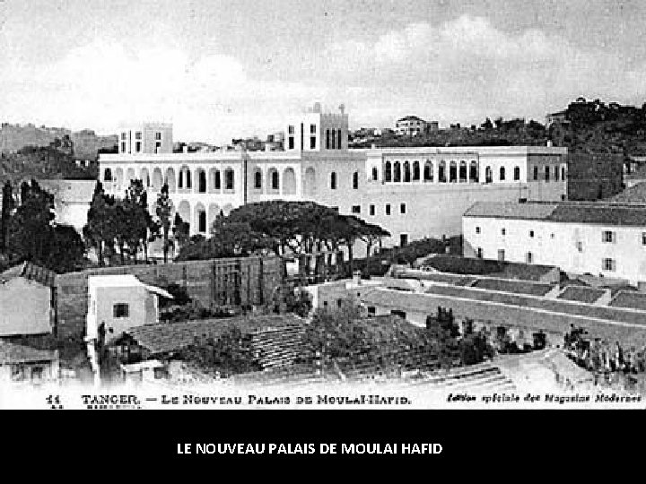 LE NOUVEAU PALAIS DE MOULAI HAFID LE NOUVEAU PALAIS DE MOULAI HAFID