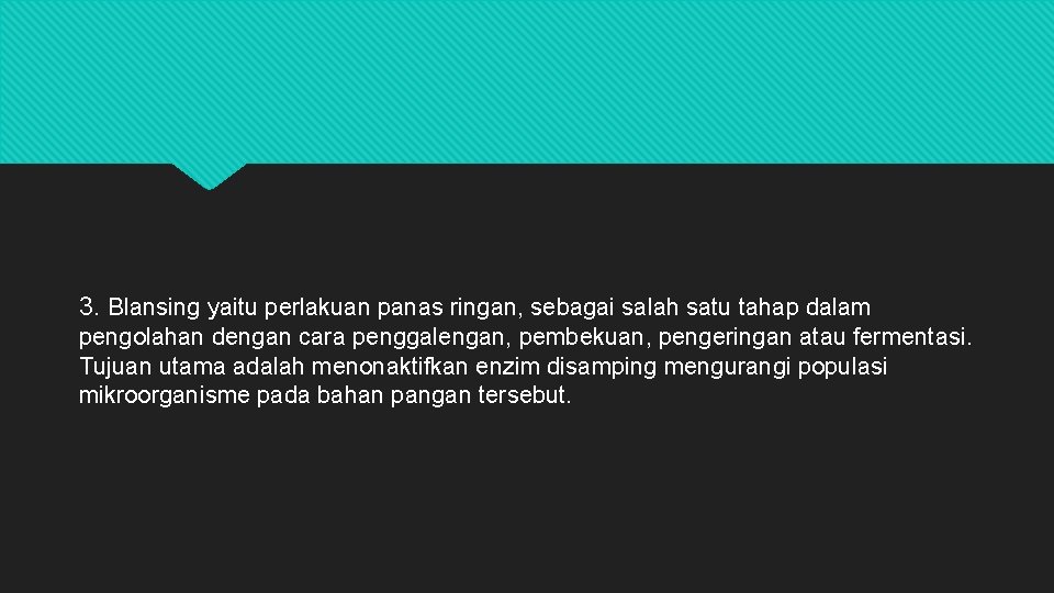 3. Blansing yaitu perlakuan panas ringan, sebagai salah satu tahap dalam pengolahan dengan cara