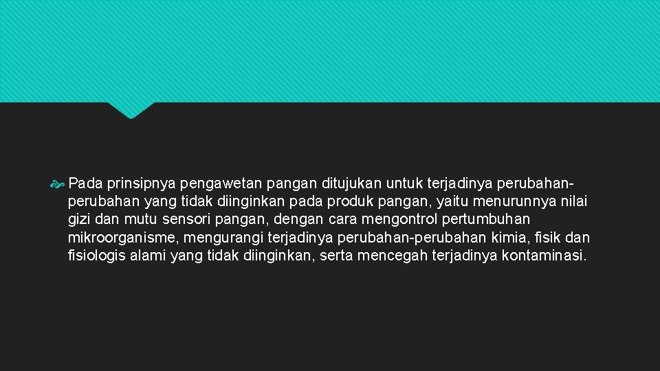  Pada prinsipnya pengawetan pangan ditujukan untuk terjadinya perubahan yang tidak diinginkan pada produk