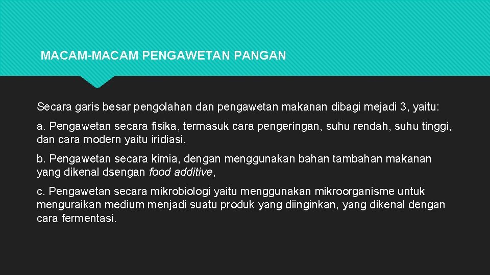 MACAM-MACAM PENGAWETAN PANGAN Secara garis besar pengolahan dan pengawetan makanan dibagi mejadi 3, yaitu: