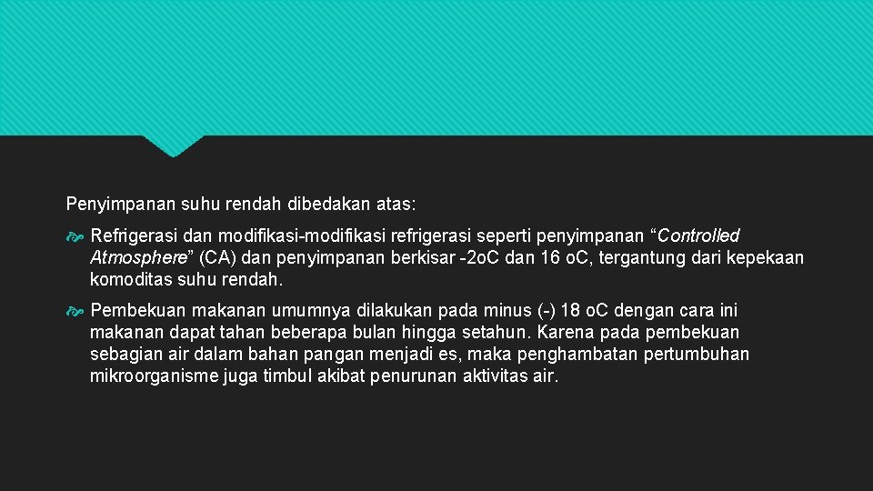 Penyimpanan suhu rendah dibedakan atas: Refrigerasi dan modifikasi-modifikasi refrigerasi seperti penyimpanan “Controlled Atmosphere” (CA)