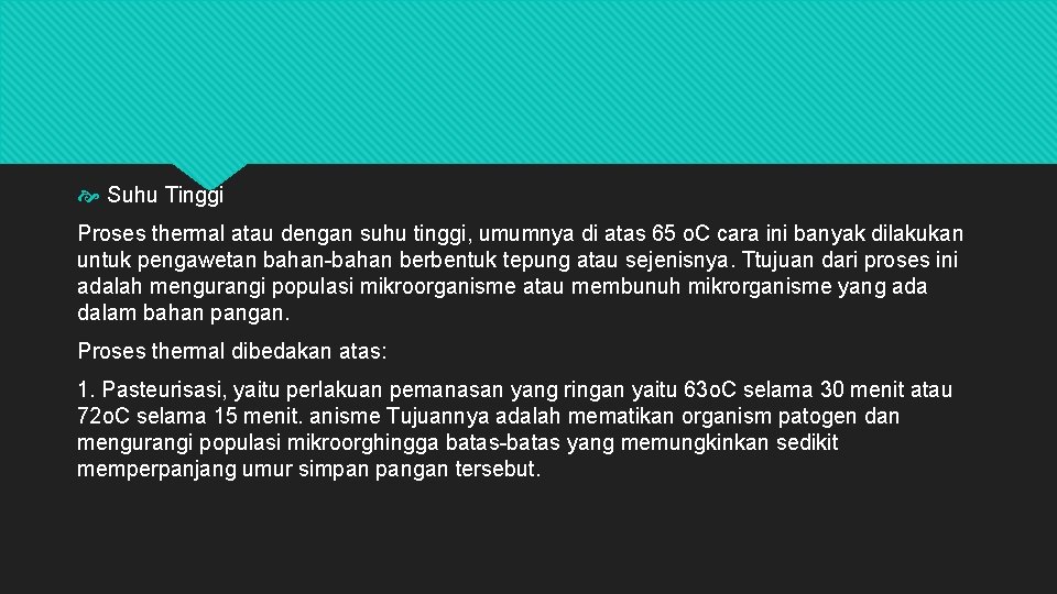  Suhu Tinggi Proses thermal atau dengan suhu tinggi, umumnya di atas 65 o.