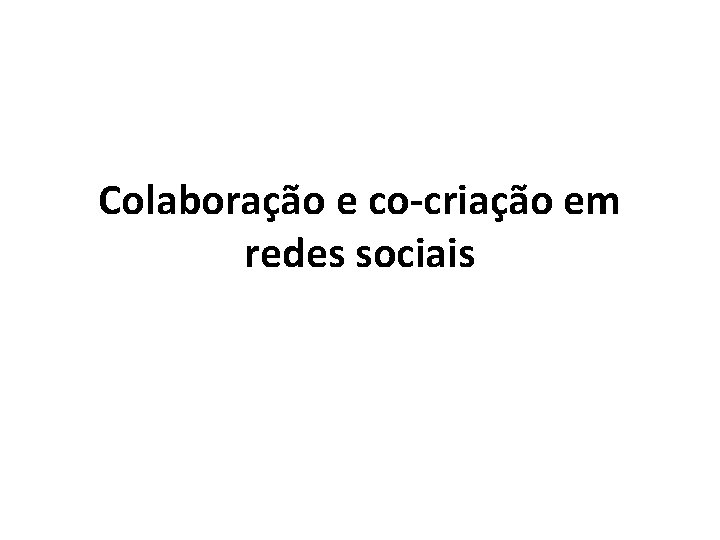 Colaboração e co-criação em redes sociais 