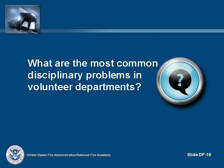 What are the most common disciplinary problems in volunteer departments? Slide DP-19 What are the most common disciplinary problems in volunteer departments? Slide DP-19