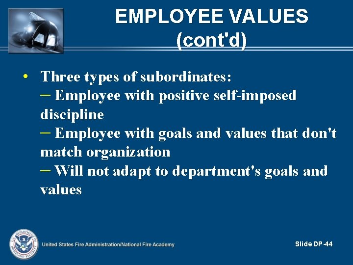 EMPLOYEE VALUES (cont'd) • Three types of subordinates: – Employee with positive self-imposed discipline EMPLOYEE VALUES (cont'd) • Three types of subordinates: – Employee with positive self-imposed discipline