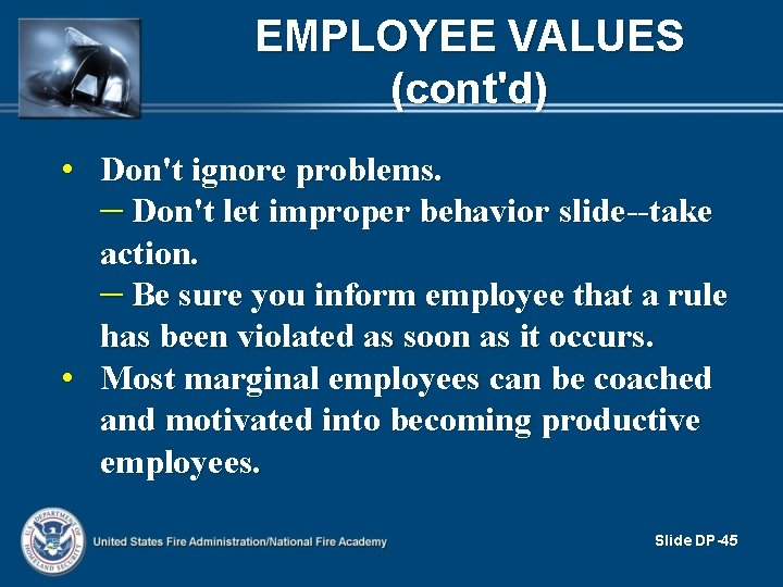 EMPLOYEE VALUES (cont'd) • Don't ignore problems. – Don't let improper behavior slide--take action. EMPLOYEE VALUES (cont'd) • Don't ignore problems. – Don't let improper behavior slide--take action.