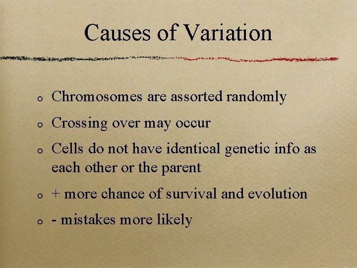Causes of Variation Chromosomes are assorted randomly Crossing over may occur Cells do not
