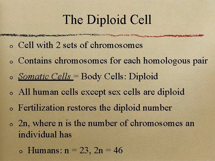 The Diploid Cell with 2 sets of chromosomes Contains chromosomes for each homologous pair