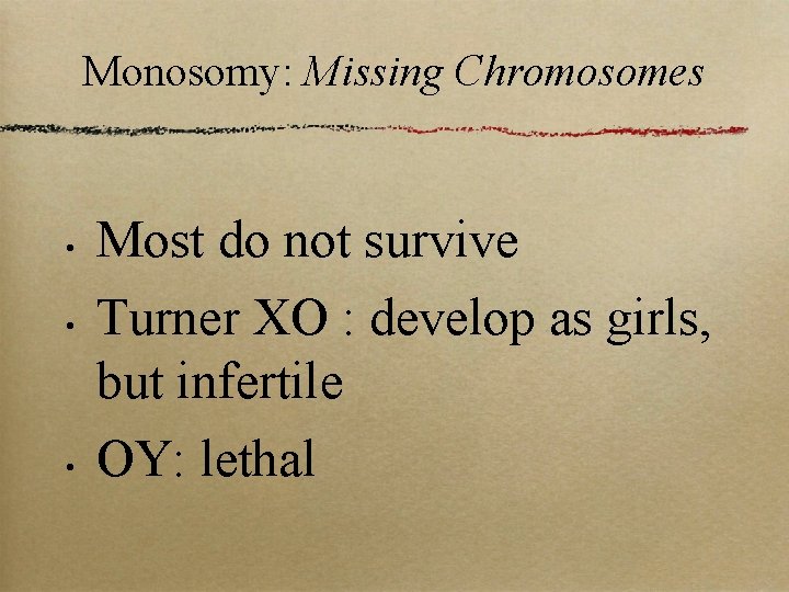 Monosomy: Missing Chromosomes • • • Most do not survive Turner XO : develop
