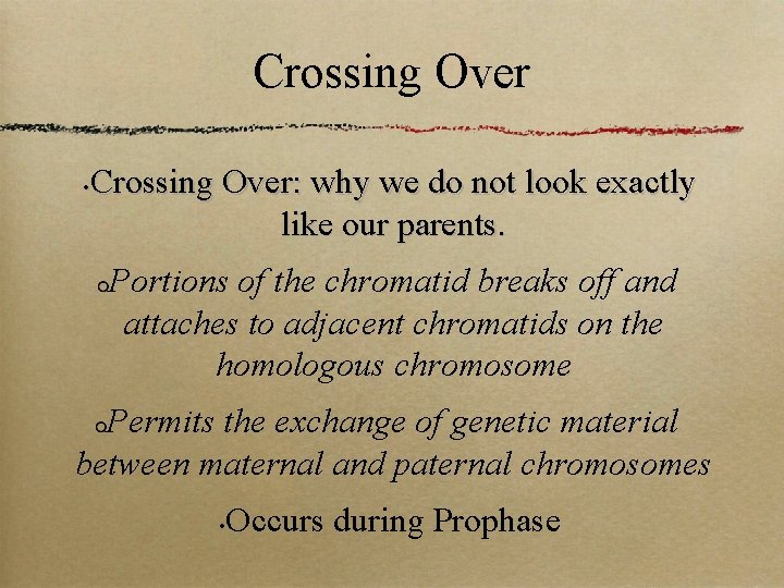 Crossing Over: why we do not look exactly like our parents. • Portions of