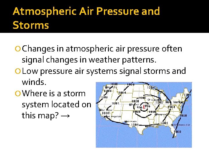 Atmospheric Air Pressure and Storms Changes in atmospheric air pressure often signal changes in Atmospheric Air Pressure and Storms Changes in atmospheric air pressure often signal changes in