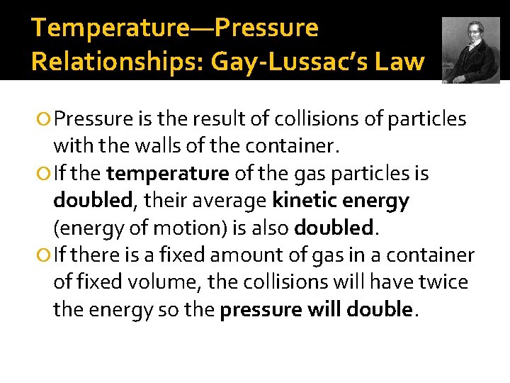 Temperature—Pressure Relationships: Gay-Lussac’s Law Pressure is the result of collisions of particles with the Temperature—Pressure Relationships: Gay-Lussac’s Law Pressure is the result of collisions of particles with the