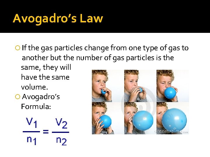 Avogadro’s Law If the gas particles change from one type of gas to another Avogadro’s Law If the gas particles change from one type of gas to another