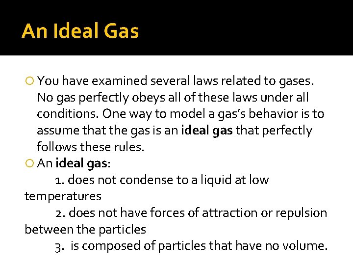 An Ideal Gas You have examined several laws related to gases. No gas perfectly An Ideal Gas You have examined several laws related to gases. No gas perfectly